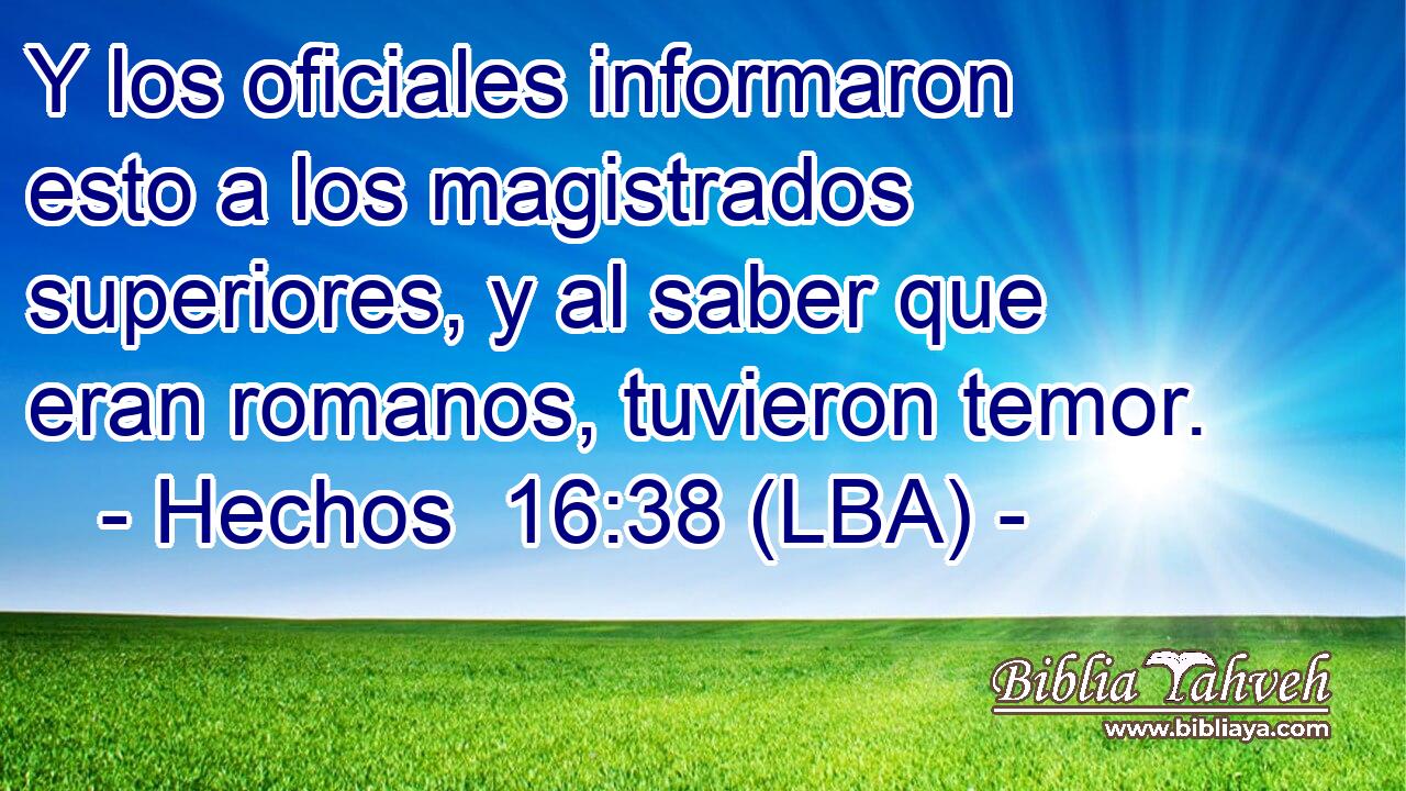 Y los oficiales informaron esto a los magistrados superiores, y al saber que eran romanos, tuvieron temor.