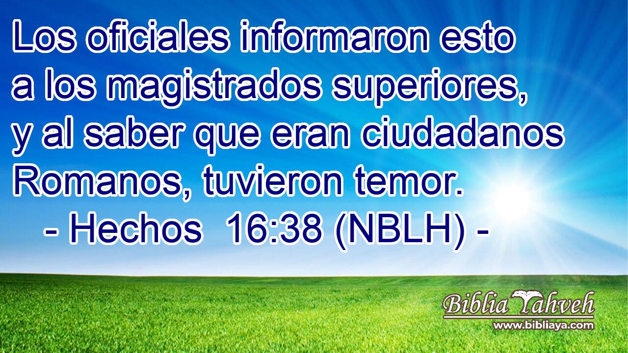  Los oficiales informaron esto a los magistrados superiores, y al saber que eran ciudadanos Romanos, tuvieron temor. 