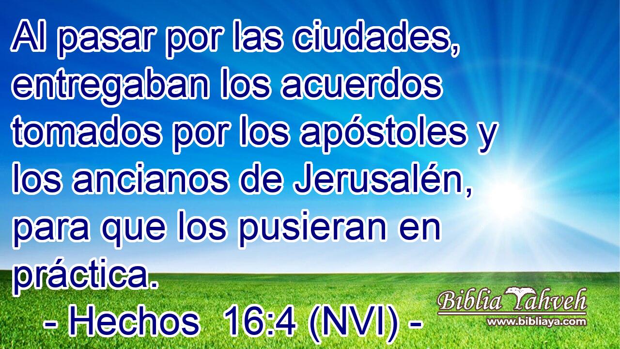  Al pasar por las ciudades, entregaban los acuerdos tomados por los apóstoles y los ancianos de Jerusalén, para que los pusieran en práctica. 