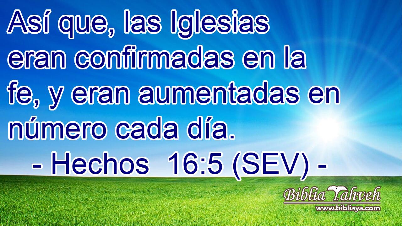 Así que, las Iglesias eran confirmadas en la fe, y eran aumentadas en número cada día.