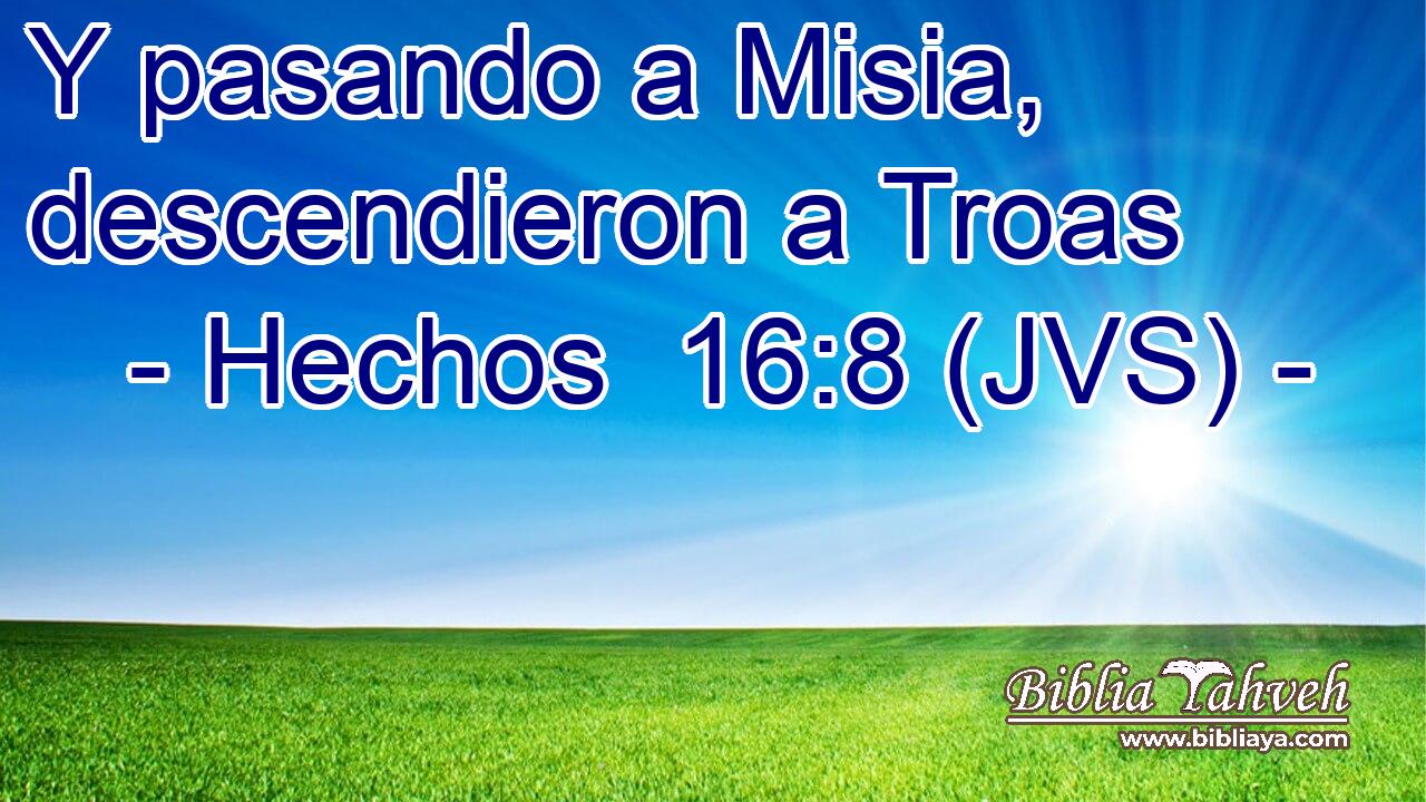Y pasando a Misia, descendieron a Troas