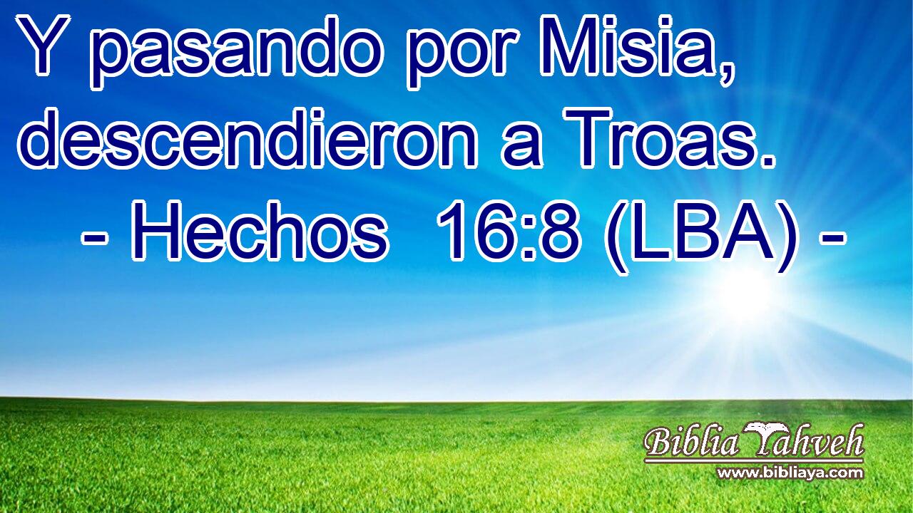 Y pasando por Misia, descendieron a Troas.