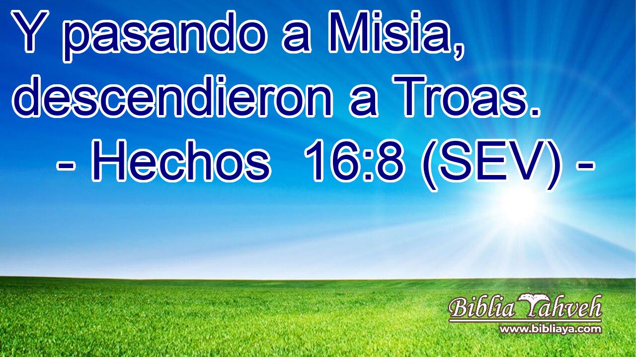 Y pasando a Misia, descendieron a Troas.
