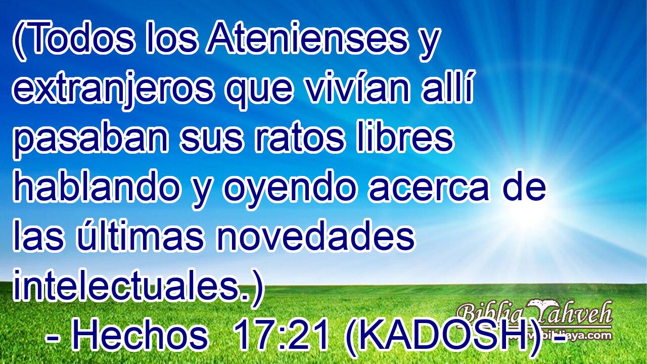  (Todos los Atenienses y extranjeros que vivían allí pasaban sus ratos libres hablando y oyendo acerca de las últimas novedades intelectuales.) 