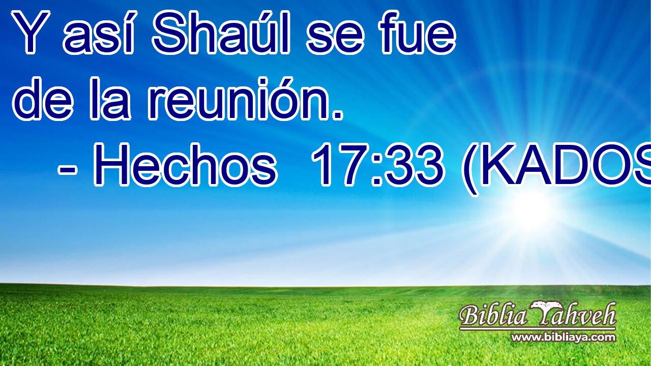  Y así Shaúl se fue de la reunión. 