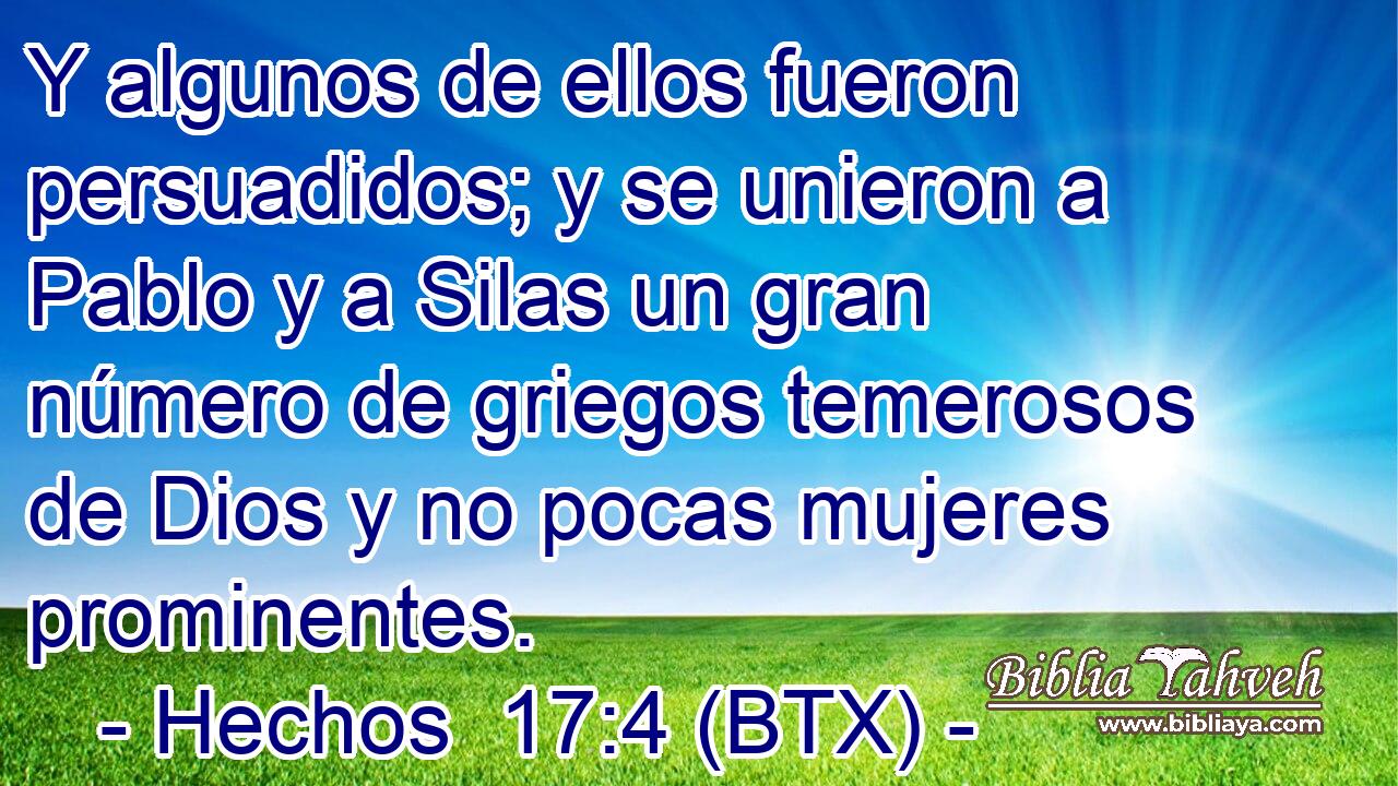 Y algunos de ellos fueron persuadidos; y se unieron a Pablo y a Silas un gran número de griegos temerosos de Dios y no pocas mujeres prominentes.