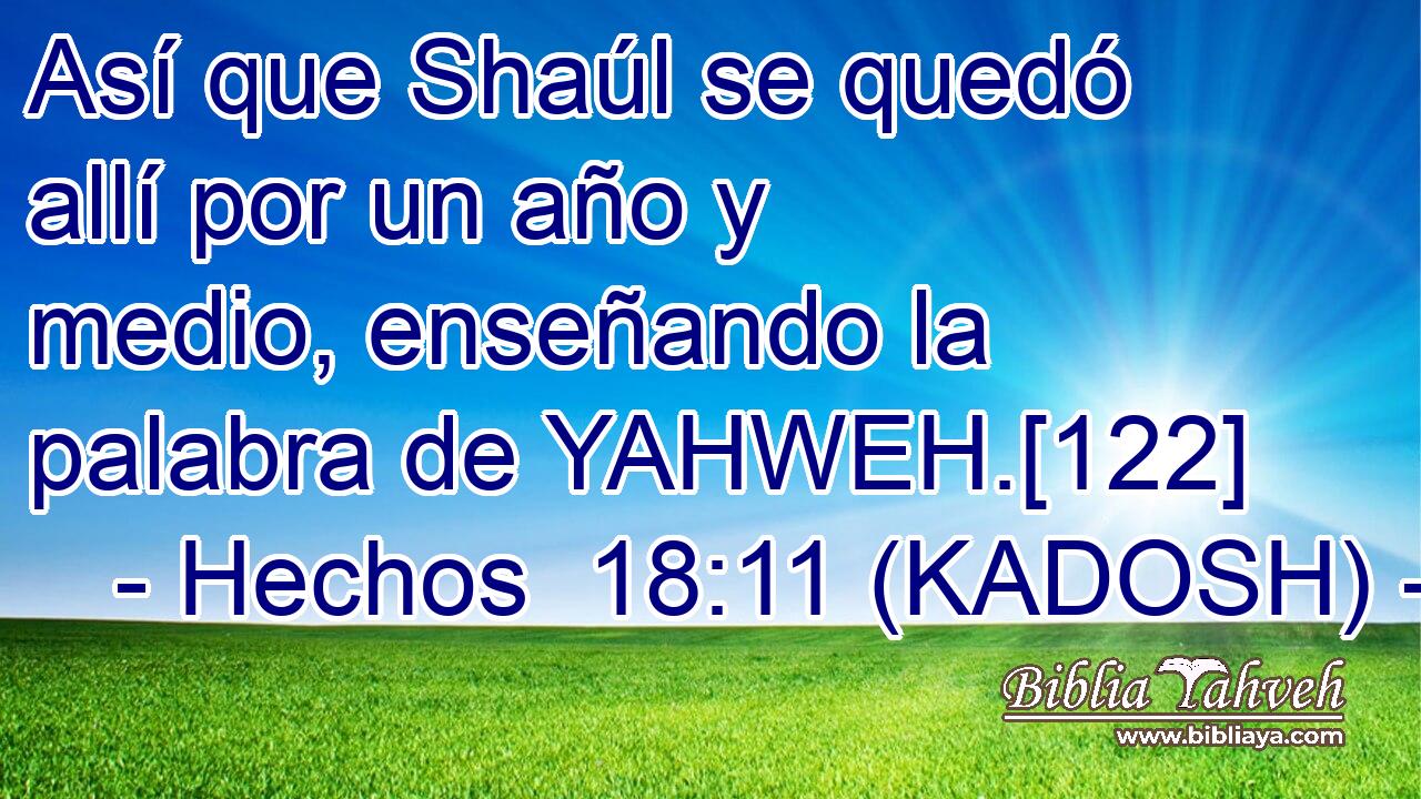  Así que Shaúl se quedó allí por un año y medio, enseñando la palabra de YAHWEH.[122] 