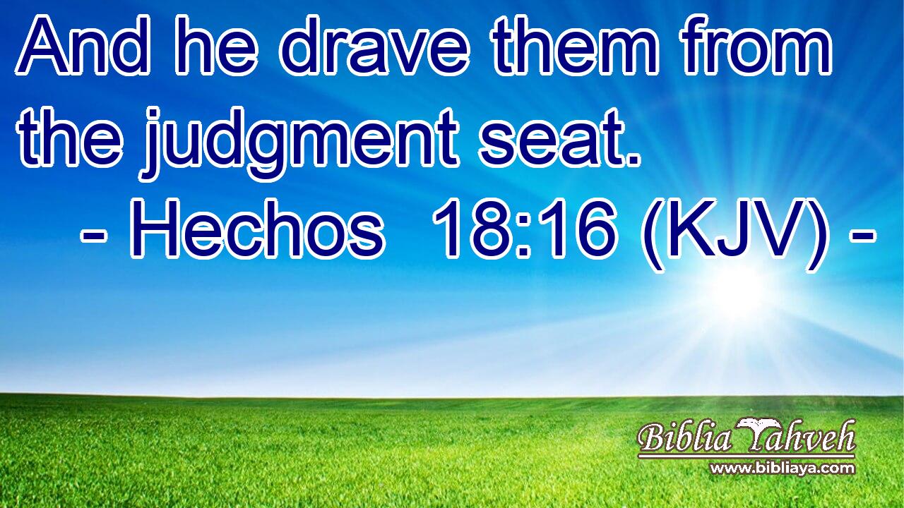 And he drave them from the judgment seat.