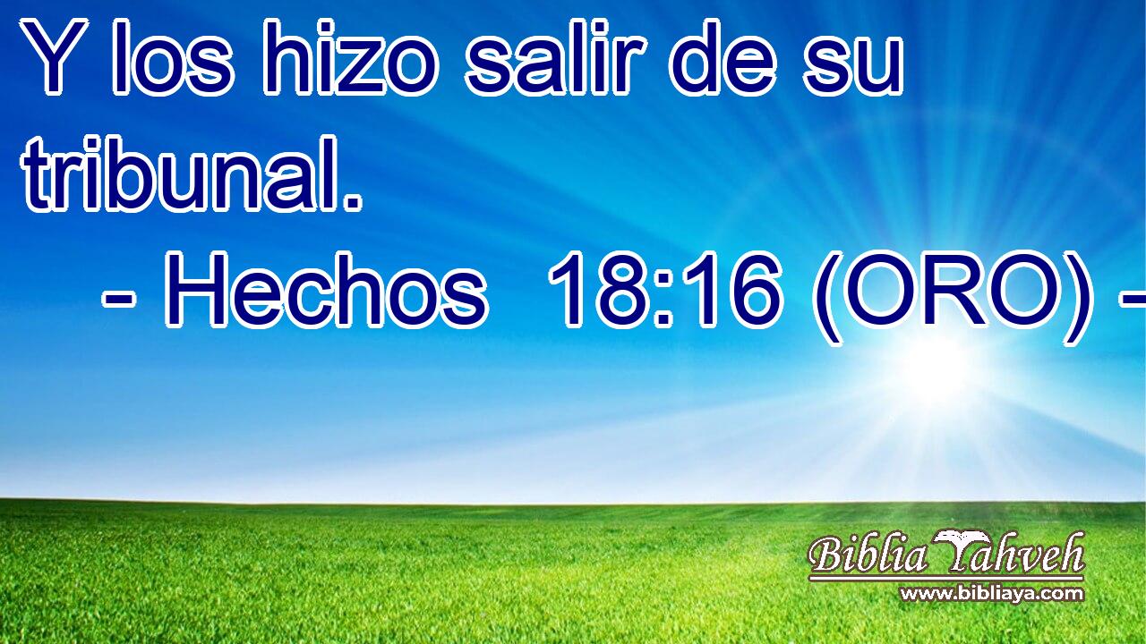  Y los hizo salir de su tribunal. 