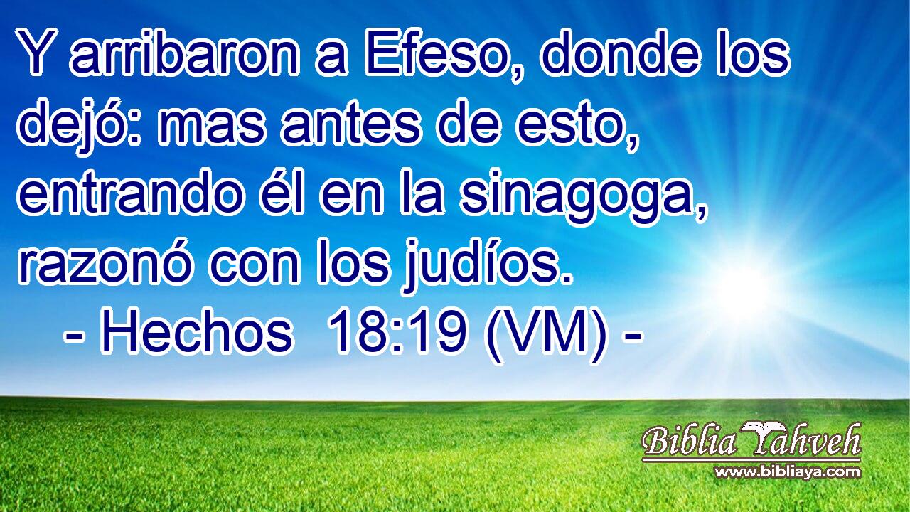  Y arribaron a Efeso, donde los dejó: mas antes de esto, entrando él en la sinagoga, razonó con los judíos. 