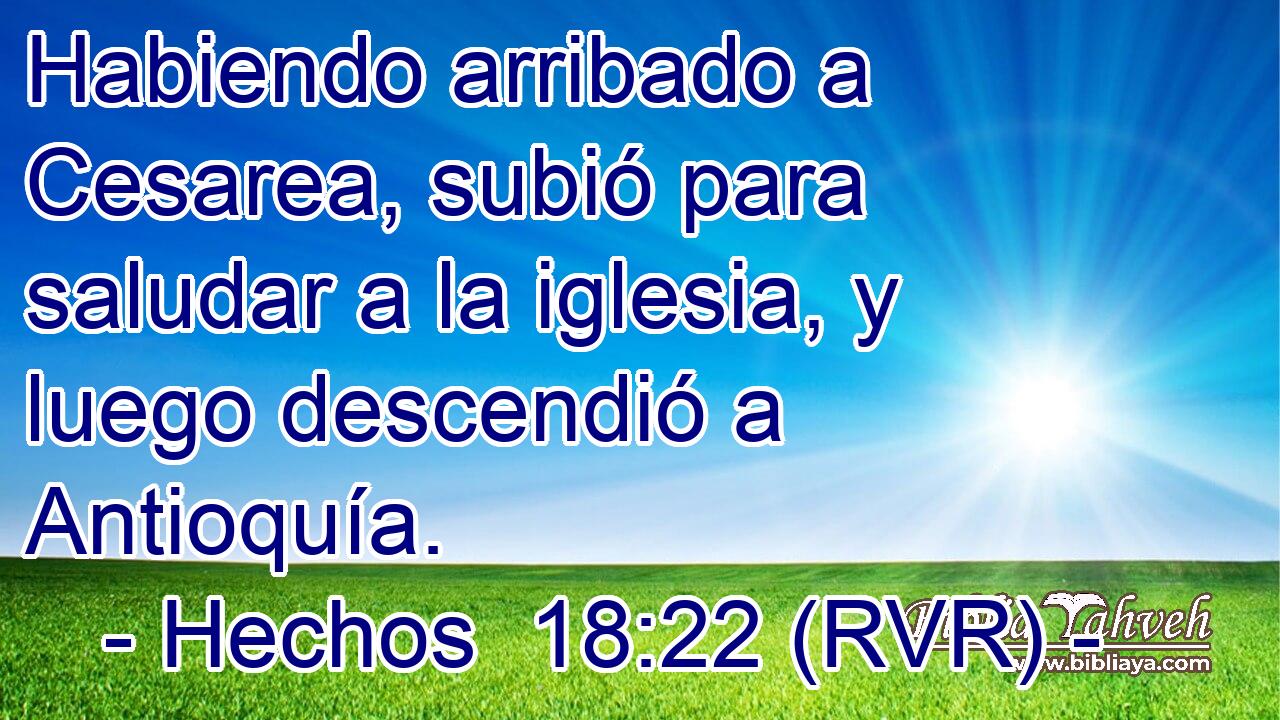 Habiendo arribado a Cesarea, subió para saludar a la iglesia, y luego descendió a Antioquía.