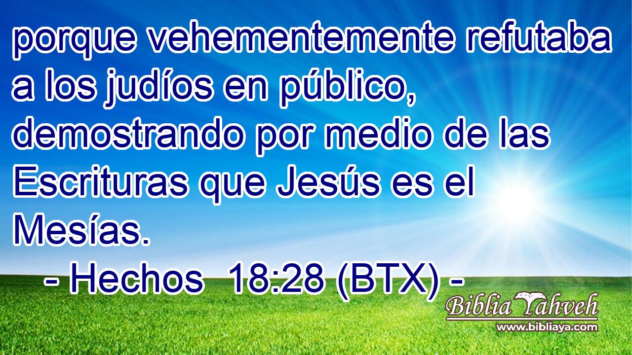 porque vehementemente refutaba a los judíos en público, demostrando por medio de las Escrituras que Jesús es el Mesías.