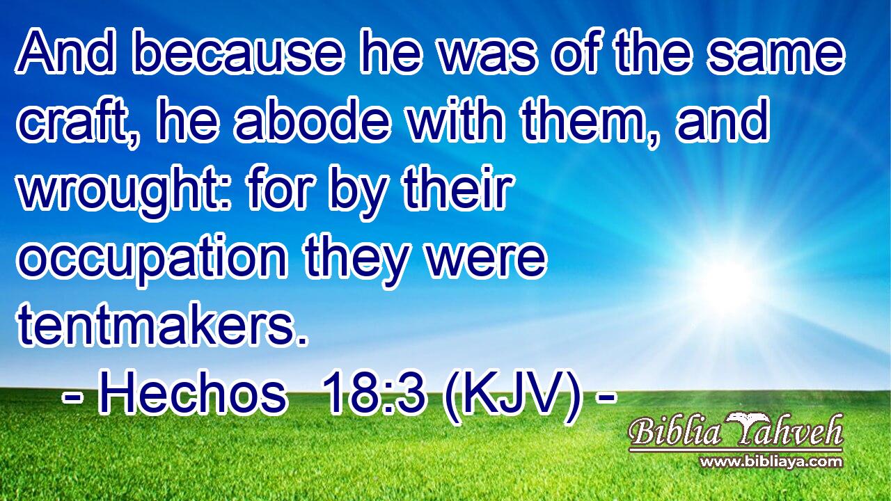 And because he was of the same craft, he abode with them, and wrought: for by their occupation they were tentmakers.