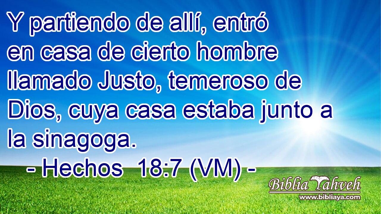  Y partiendo de allí, entró en casa de cierto hombre llamado Justo, temeroso de Dios, cuya casa estaba junto a la sinagoga. 
