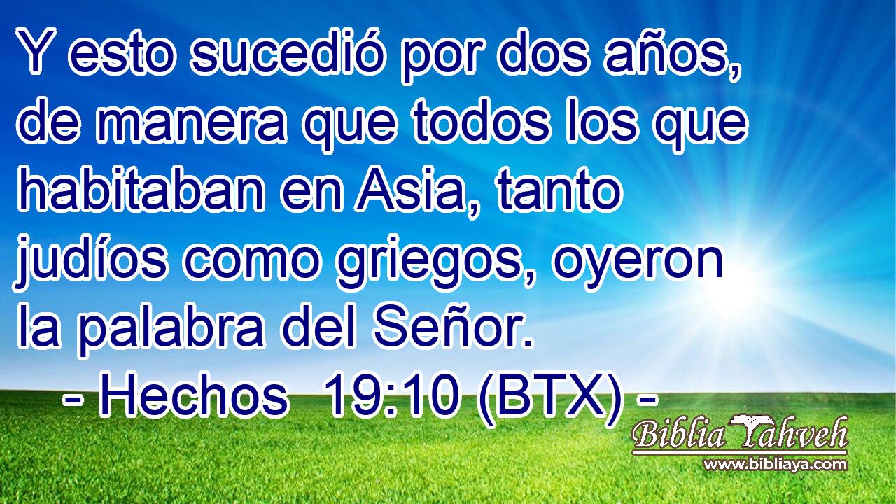 Y esto sucedió por dos años, de manera que todos los que habitaban en Asia, tanto judíos como griegos, oyeron la palabra del Señor.