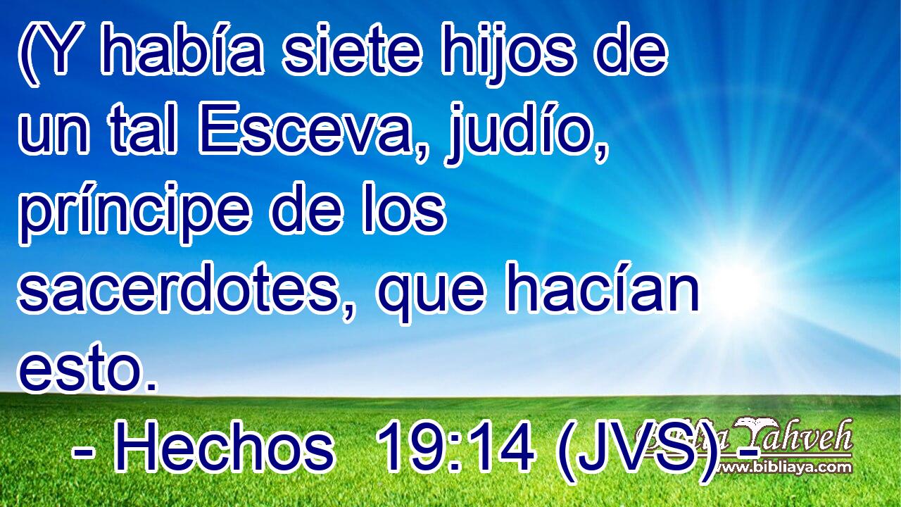 (Y había siete hijos de un tal Esceva, judío, príncipe de los sacerdotes, que hacían esto.