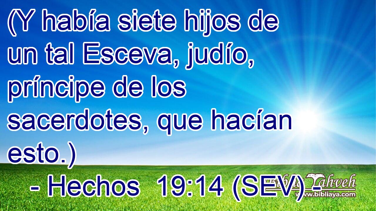 (Y había siete hijos de un tal Esceva, judío, príncipe de los sacerdotes, que hacían esto.)