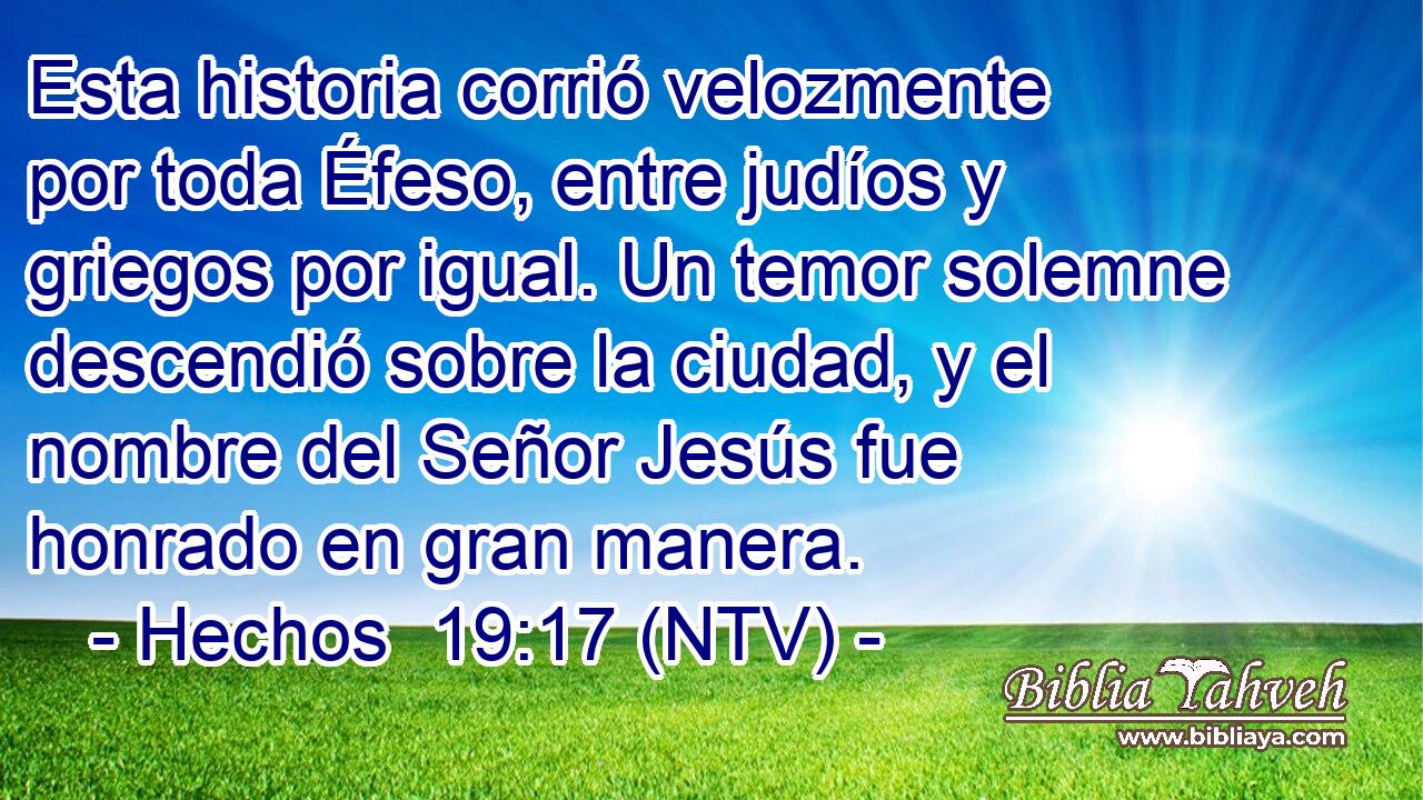 Esta historia corrió velozmente por toda Éfeso, entre judíos y griegos por igual. Un temor solemne descendió sobre la ciudad, y el nombre del Señor Jesús fue honrado en gran manera.