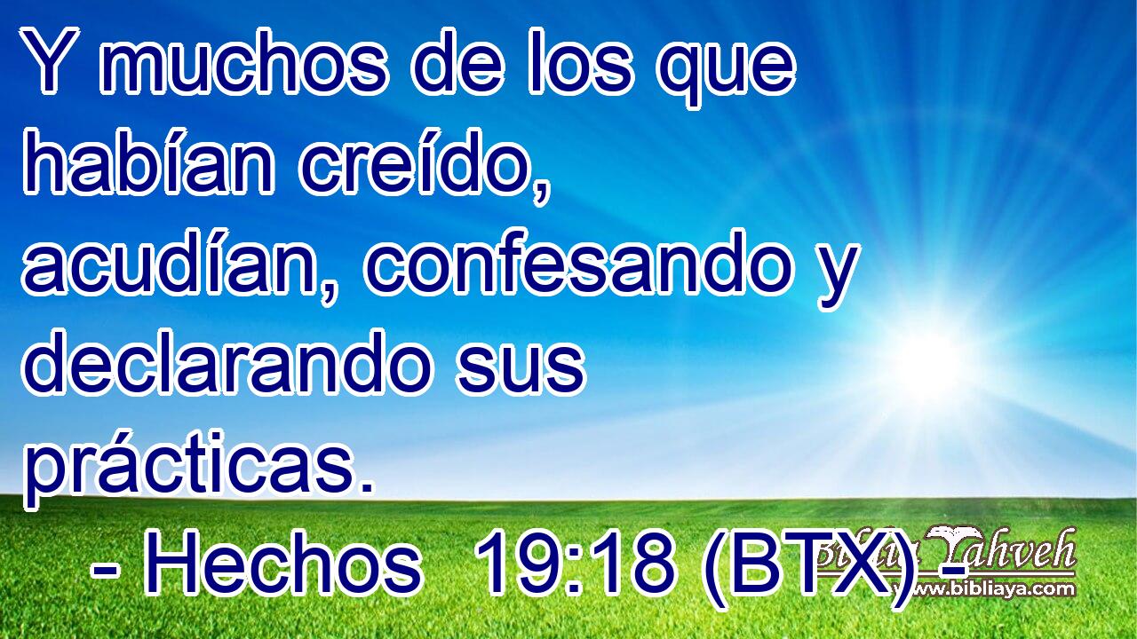 Y muchos de los que habían creído, acudían, confesando y declarando sus prácticas.