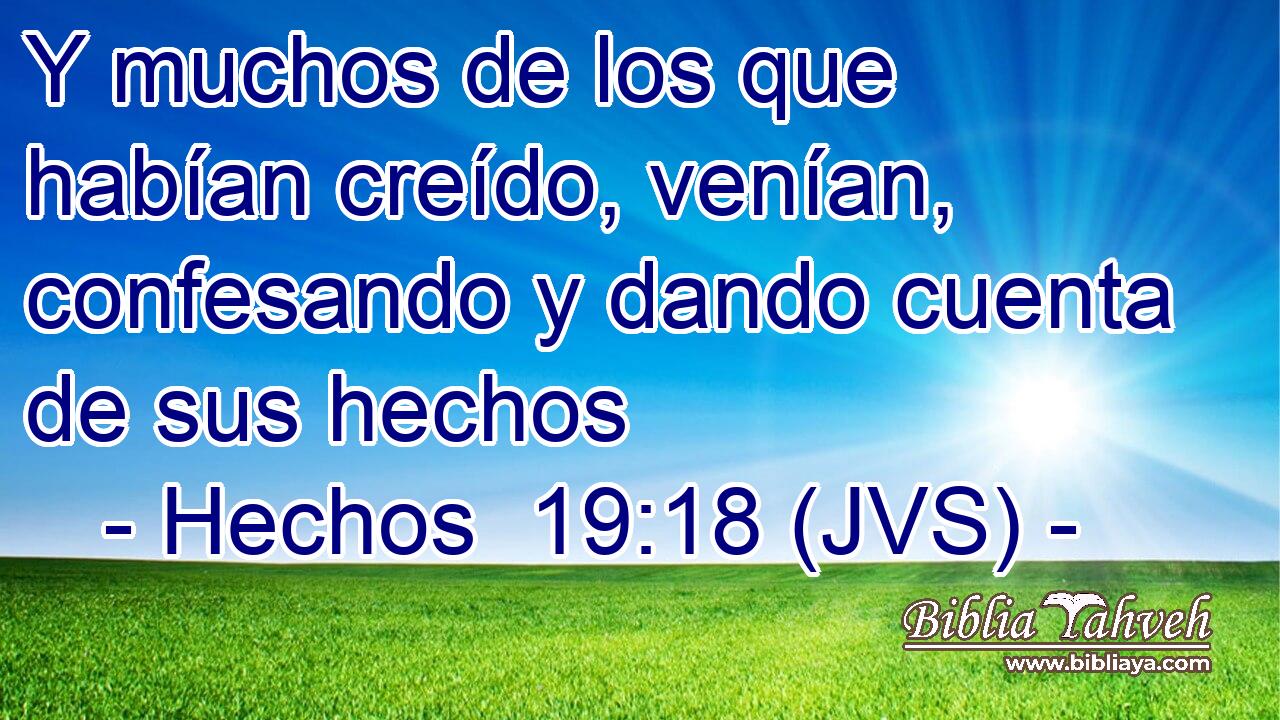 Y muchos de los que habían creído, venían, confesando y dando cuenta de sus hechos
