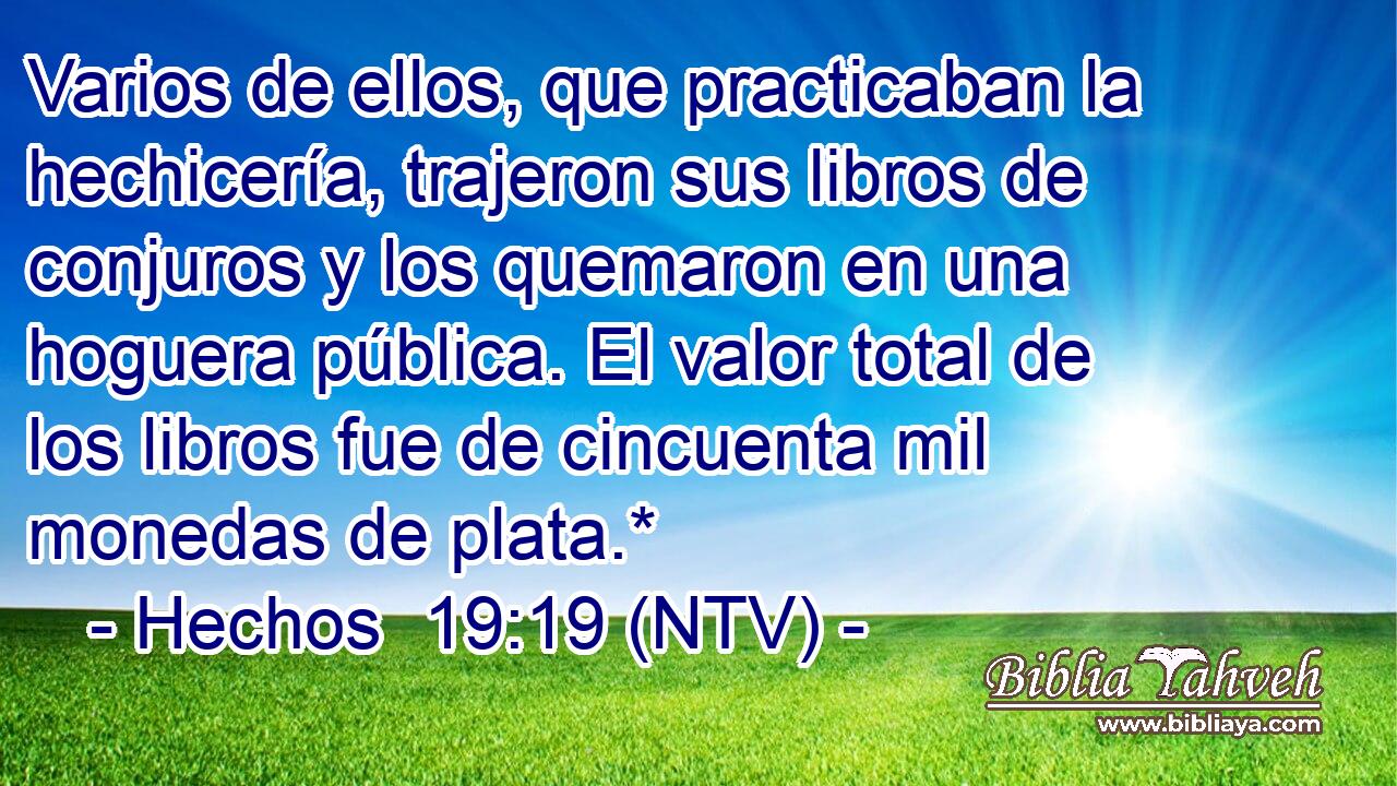 Varios de ellos, que practicaban la hechicería, trajeron sus libros de conjuros y los quemaron en una hoguera pública. El valor total de los libros fue de cincuenta mil monedas de plata.*