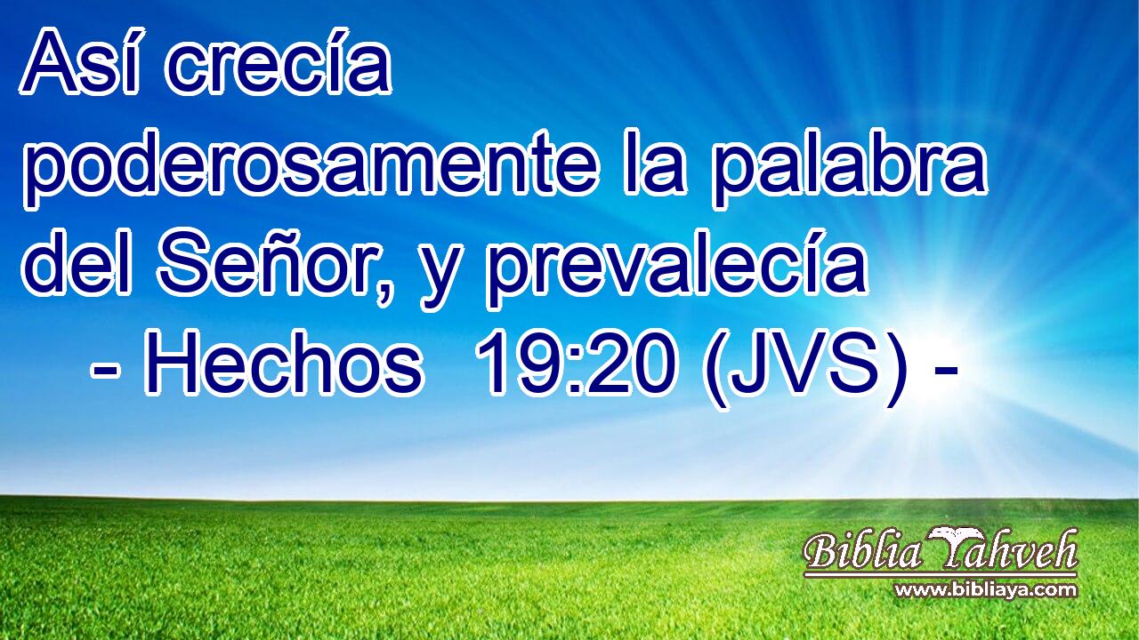Así crecía poderosamente la palabra del Señor, y prevalecía