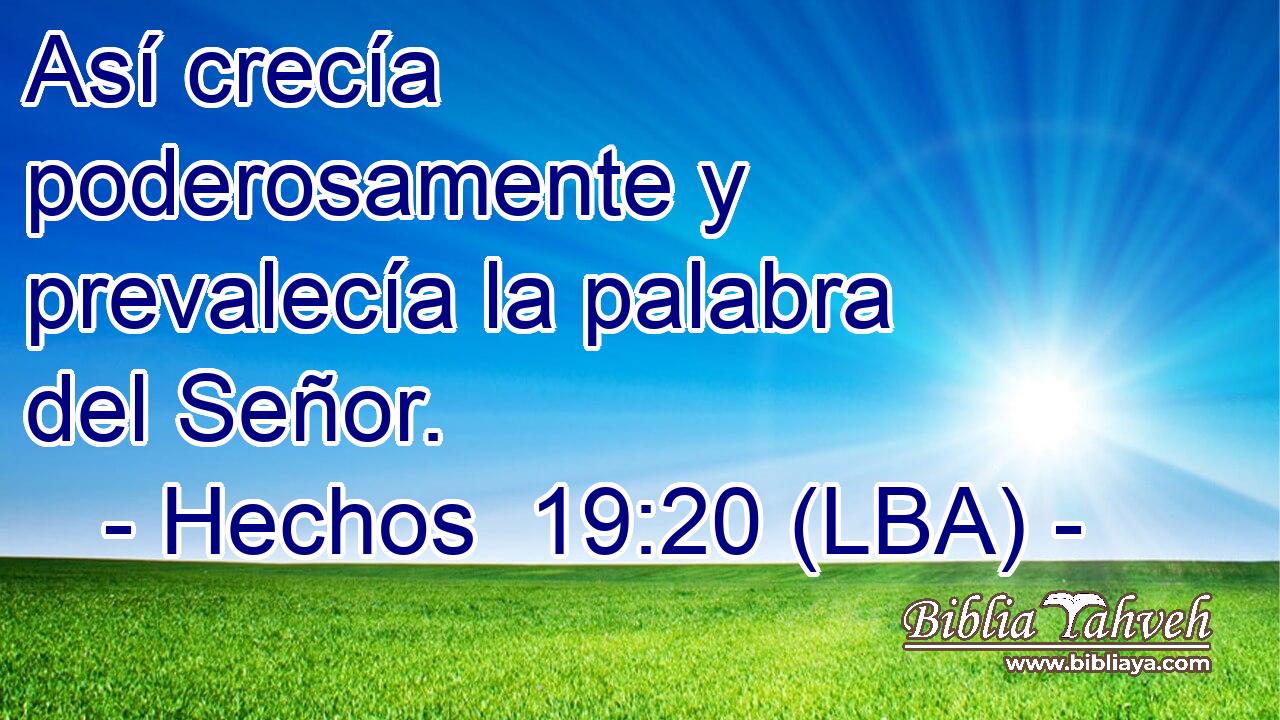 Así crecía poderosamente y prevalecía la palabra del Señor.