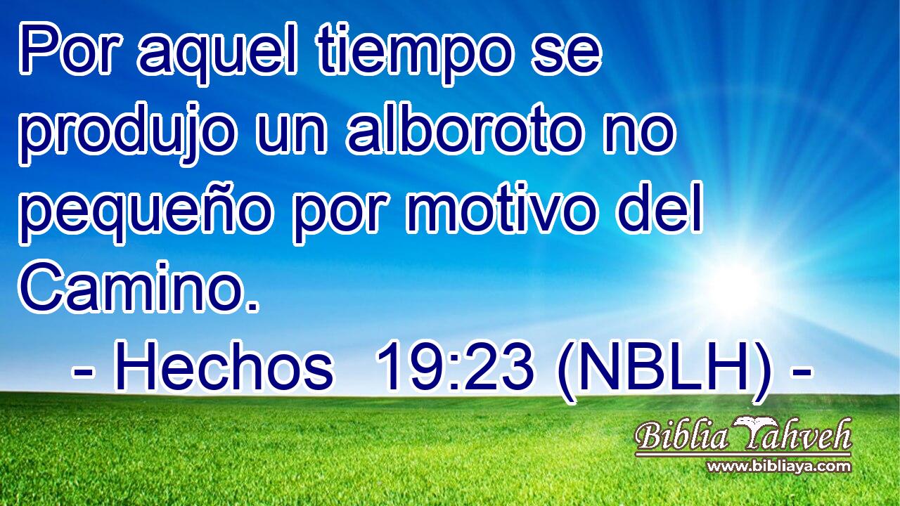  Por aquel tiempo se produjo un alboroto no pequeño por motivo del Camino. 