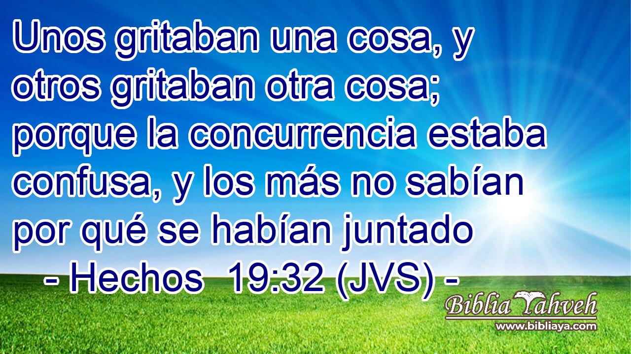 Unos gritaban una cosa, y otros gritaban otra cosa; porque la concurrencia estaba confusa, y los más no sabían por qué se habían juntado