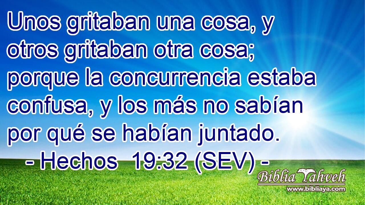 Unos gritaban una cosa, y otros gritaban otra cosa; porque la concurrencia estaba confusa, y los más no sabían por qué se habían juntado.