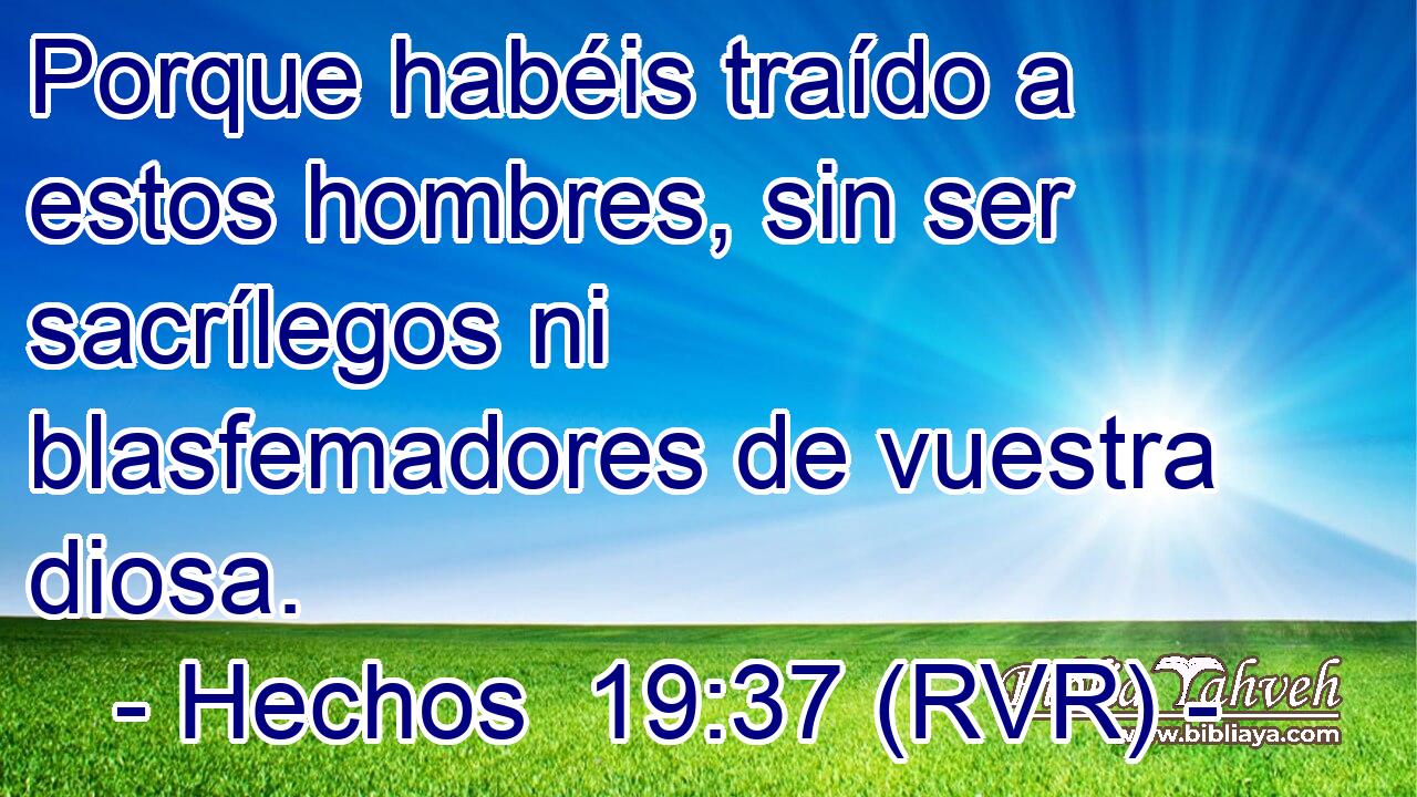 Porque habéis traído a estos hombres, sin ser sacrílegos ni blasfemadores de vuestra diosa.
