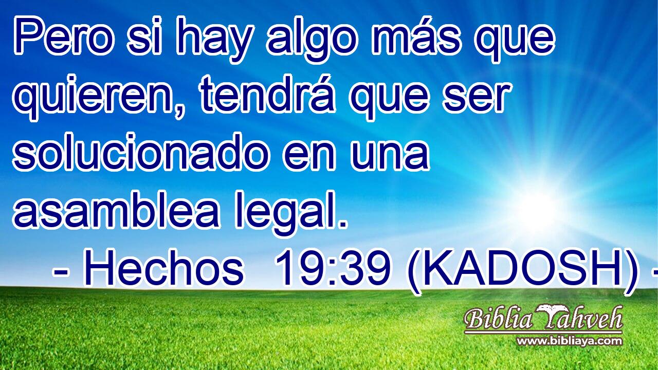  Pero si hay algo más que quieren, tendrá que ser solucionado en una asamblea legal. 