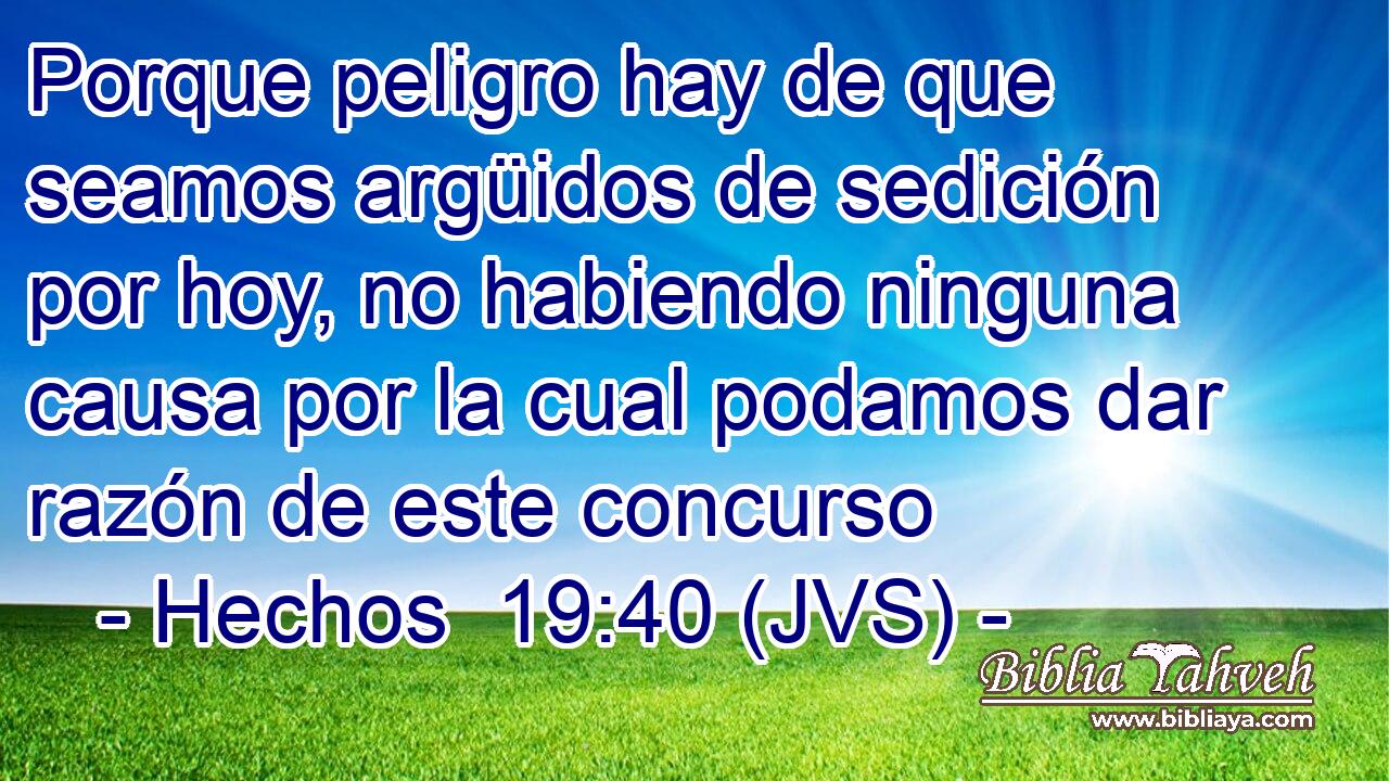 Porque peligro hay de que seamos argüidos de sedición por hoy, no habiendo ninguna causa por la cual podamos dar razón de este concurso