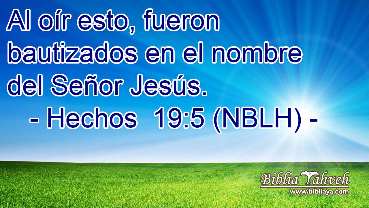  Al oír esto, fueron bautizados en el nombre del Señor Jesús. 