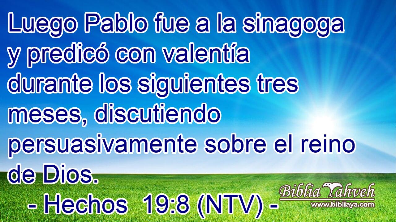 Luego Pablo fue a la sinagoga y predicó con valentía durante los siguientes tres meses, discutiendo persuasivamente sobre el reino de Dios.