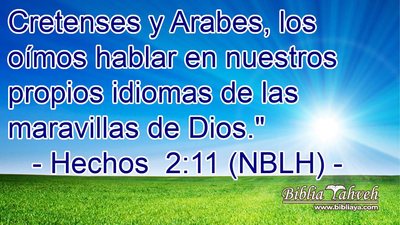  Cretenses y Arabes, los oímos hablar en nuestros propios idiomas de las maravillas de Dios.