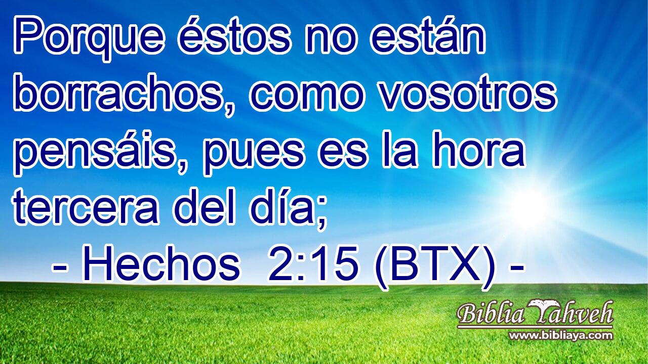 Porque éstos no están borrachos, como vosotros pensáis, pues es la hora tercera del día;