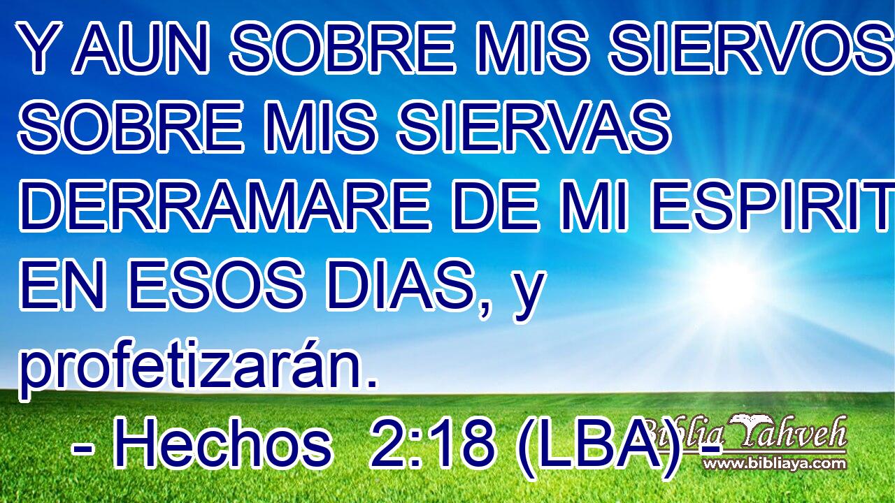 Y AUN SOBRE MIS SIERVOS Y SOBRE MIS SIERVAS DERRAMARE DE MI ESPIRITU EN ESOS DIAS, y profetizarán.