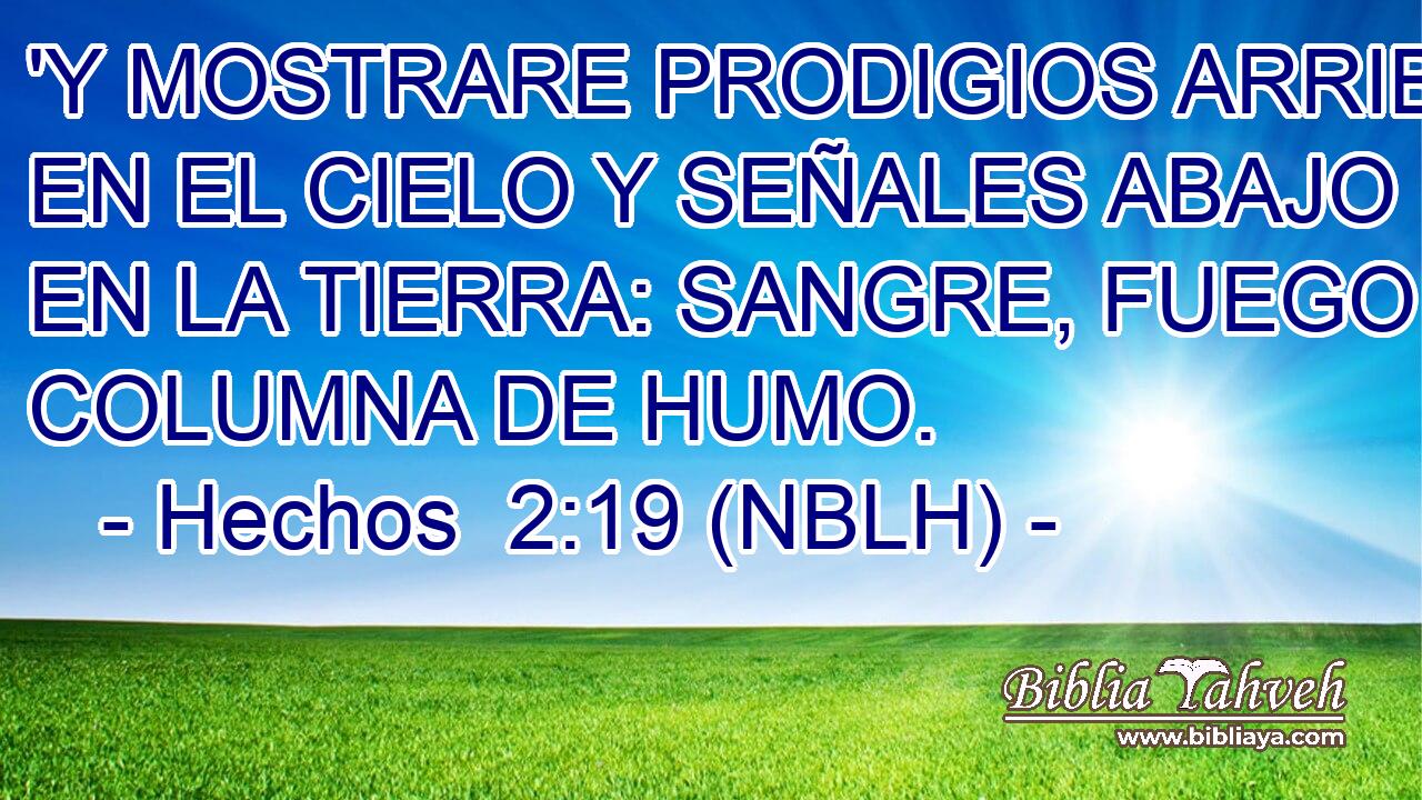  'Y MOSTRARE PRODIGIOS ARRIBA EN EL CIELO Y SEÑALES ABAJO EN LA TIERRA: SANGRE, FUEGO Y COLUMNA DE HUMO. 