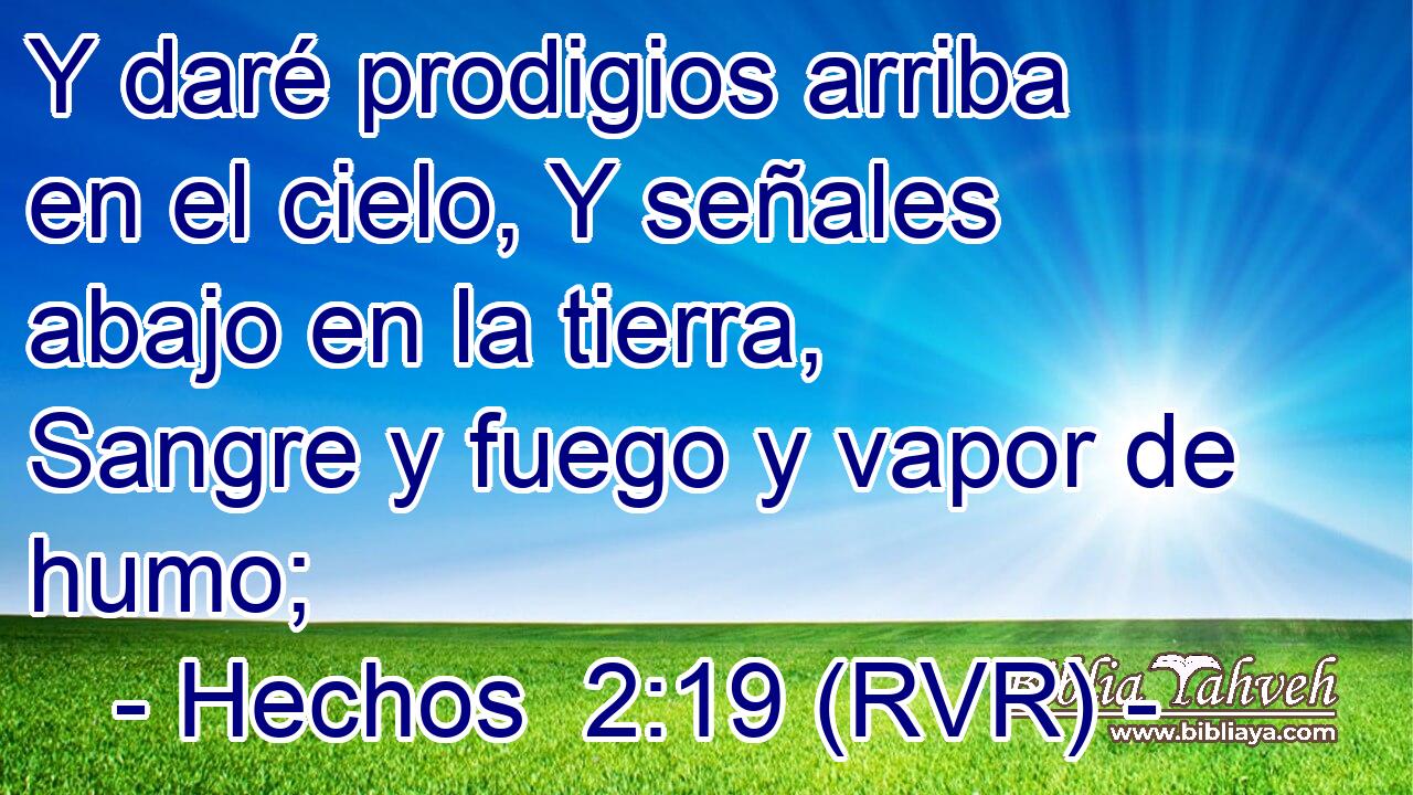 Y daré prodigios arriba en el cielo, Y señales abajo en la tierra, Sangre y fuego y vapor de humo;