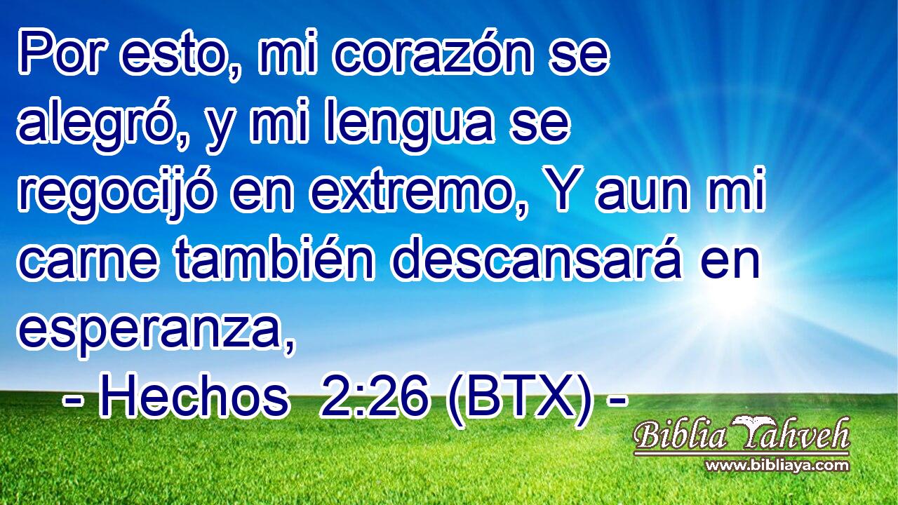 Por esto, mi corazón se alegró, y mi lengua se regocijó en extremo, Y aun mi carne también descansará en esperanza,