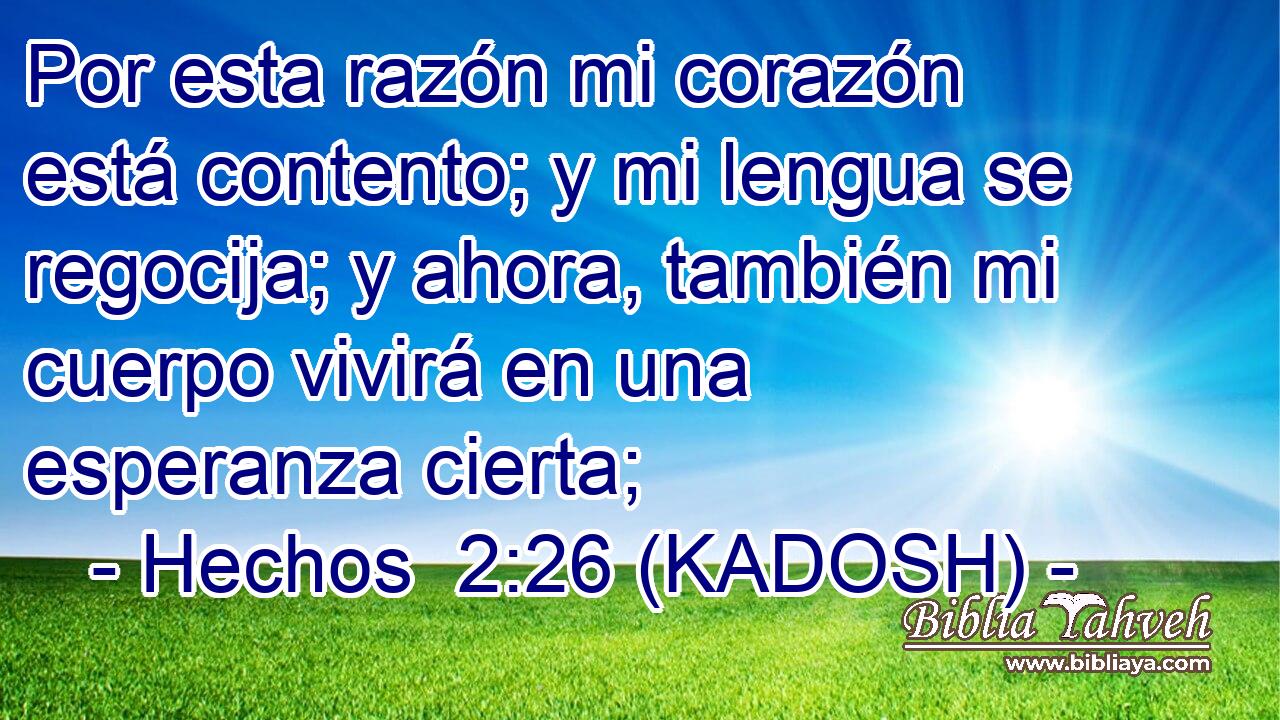  Por esta razón mi corazón está contento; y mi lengua se regocija; y ahora, también mi cuerpo vivirá en una esperanza cierta; 