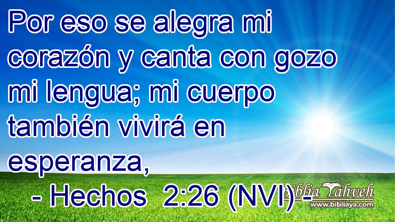  Por eso se alegra mi corazón y canta con gozo mi lengua; mi cuerpo también vivirá en esperanza, 