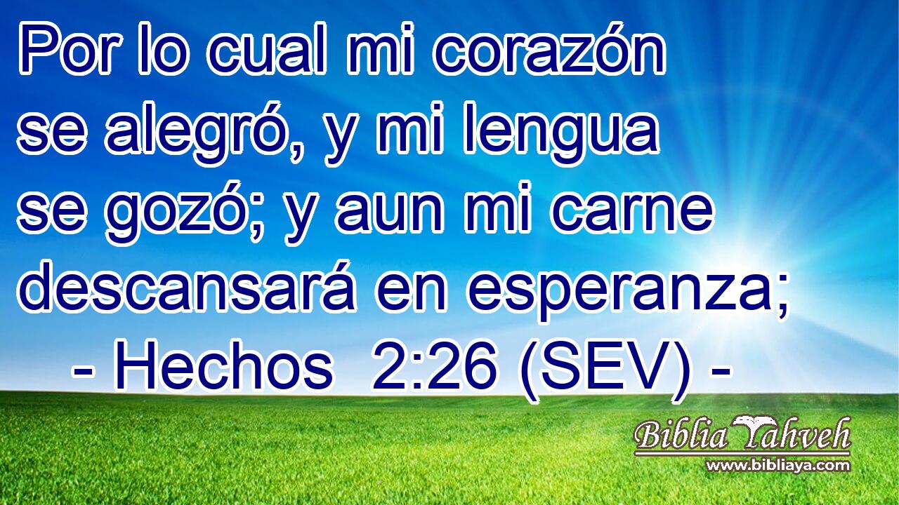 Por lo cual mi corazón se alegró, y mi lengua se gozó; y aun mi carne descansará en esperanza;