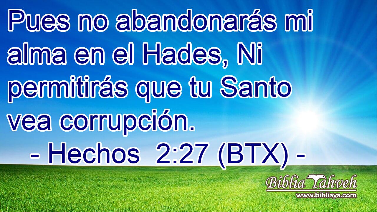 Pues no abandonarás mi alma en el Hades, Ni permitirás que tu Santo vea corrupción.