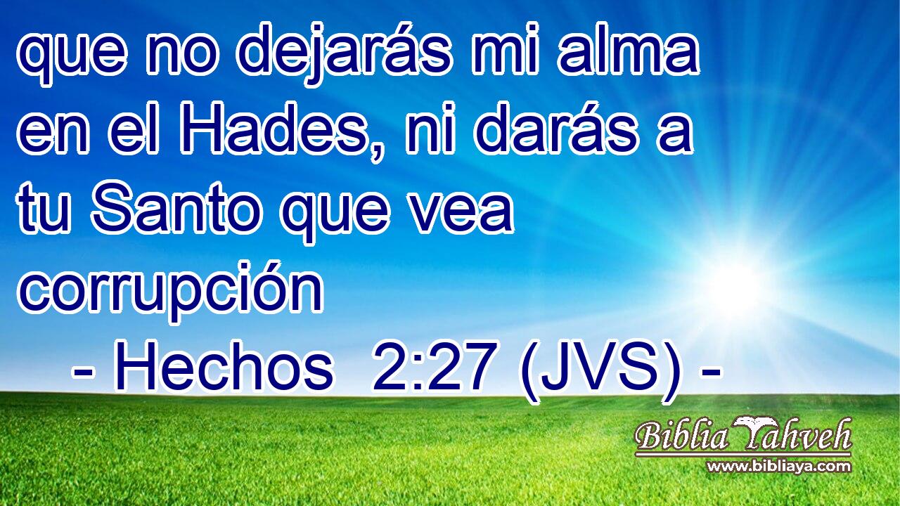 que no dejarás mi alma en el Hades, ni darás a tu Santo que vea corrupción