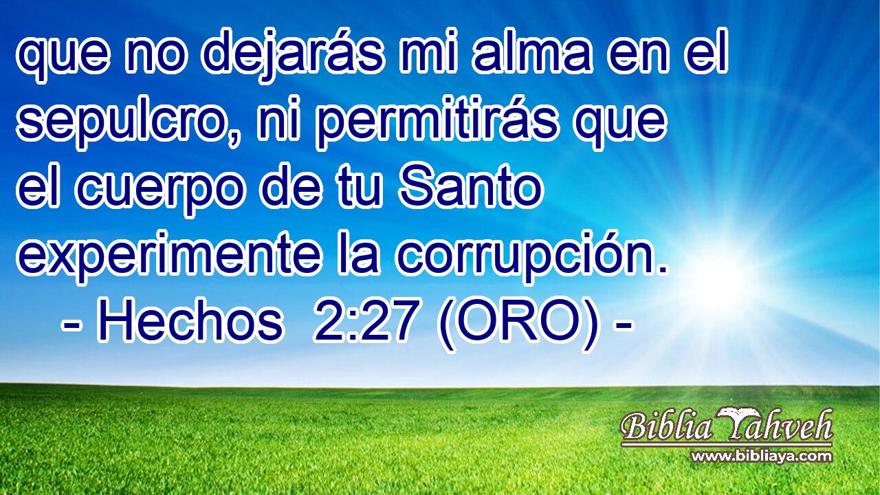  que no dejarás mi alma en el sepulcro, ni permitirás que el cuerpo de tu Santo experimente la corrupción. 