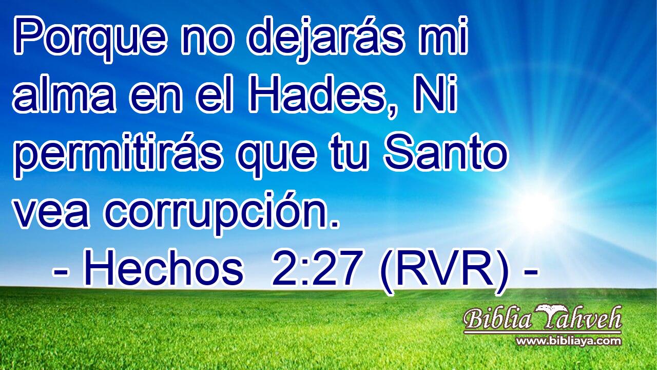 Porque no dejarás mi alma en el Hades, Ni permitirás que tu Santo vea corrupción.