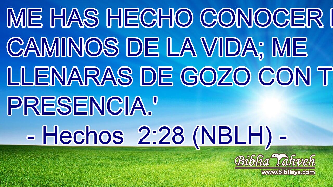  ME HAS HECHO CONOCER LOS CAMINOS DE LA VIDA; ME LLENARAS DE GOZO CON TU PRESENCIA.' 