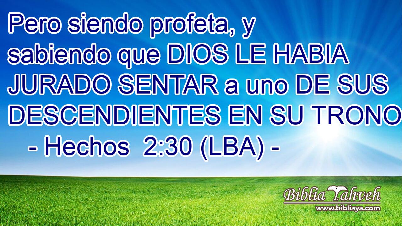 Pero siendo profeta, y sabiendo que DIOS LE HABIA JURADO SENTAR a uno DE SUS DESCENDIENTES EN SU TRONO,